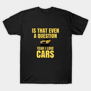 Is that even a question, Yeah I love Cars T-Shirt